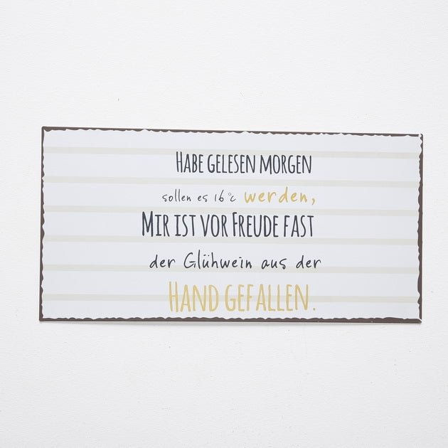 1013942 Schild mit Spruch Habe gelesen, morgen sollen es 16 °C werden, mir ist vor Freude fast der Glühwein aus der Hand gefallen. , Sprüche Schilder zum Thema Sommer