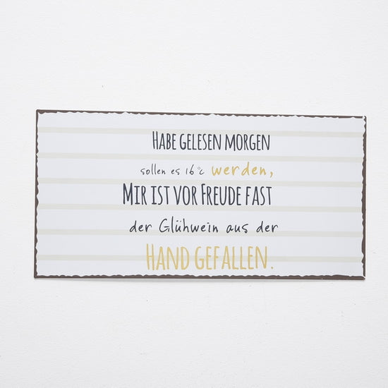 1013942 Schild mit Spruch Habe gelesen, morgen sollen es 16 °C werden, mir ist vor Freude fast der Glühwein aus der Hand gefallen. , Sprüche Schilder zum Thema Sommer