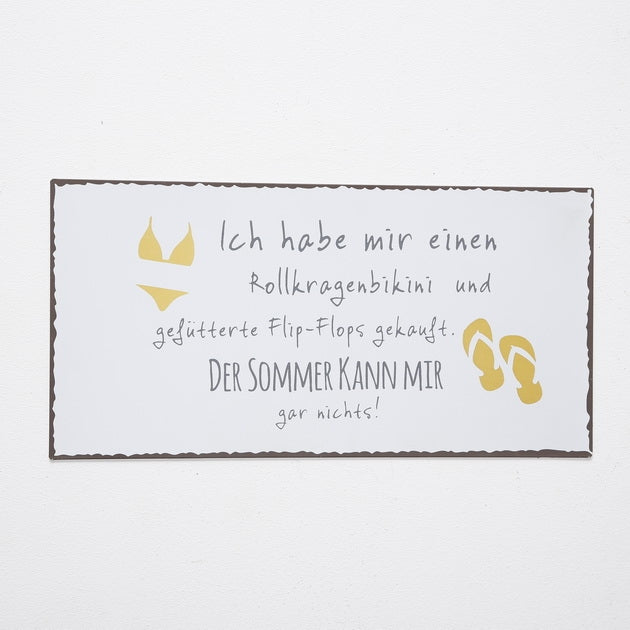 1013942 Schild mit Spruch Ich habe mir einen Rollkragenbikini und gefütterte Flip-Flops gekauft. Der Sommer kann mir gar nichts!, Sprüche Schilder zum Thema Sommer