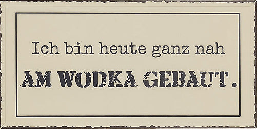 3795700-ich-bin-heute-ganz-nah-am-wodka-t-1