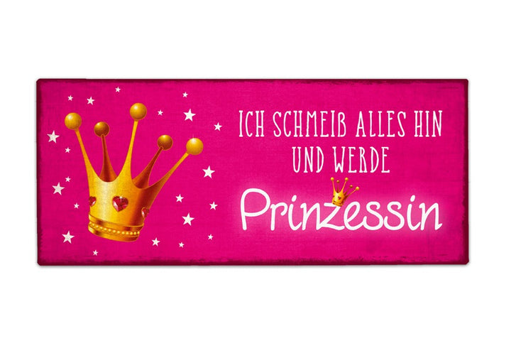 390495-schild-mit-spruch-ich-schmeiss-alles-hin-und-werde-prinzessin-blechschild-spruecheschild-4027268230495