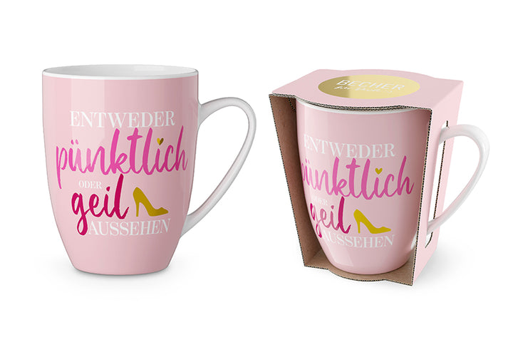 950715 Geschenk für Dich Becher Tasse rosa mit Aufschrift Entweder pünktlich oder geil aussehen